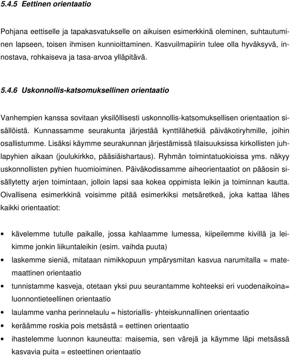 6 Uskonnollis-katsomuksellinen orientaatio Vanhempien kanssa sovitaan yksilöllisesti uskonnollis-katsomuksellisen orientaation sisällöistä.