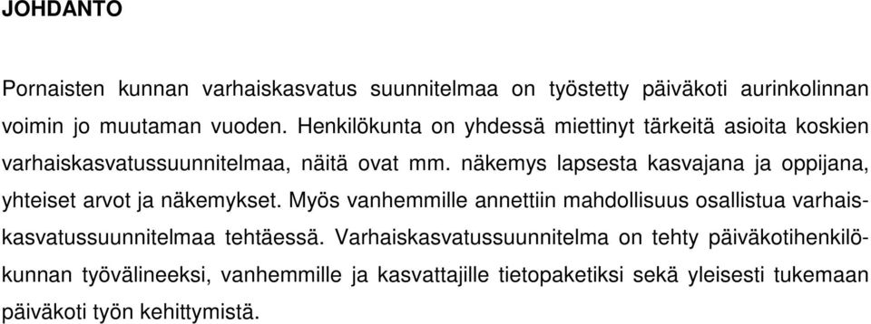 näkemys lapsesta kasvajana ja oppijana, yhteiset arvot ja näkemykset.
