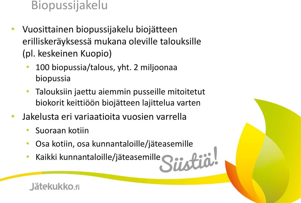 2 miljoonaa biopussia Talouksiin jaettu aiemmin pusseille mitoitetut biokorit keittiöön biojätteen