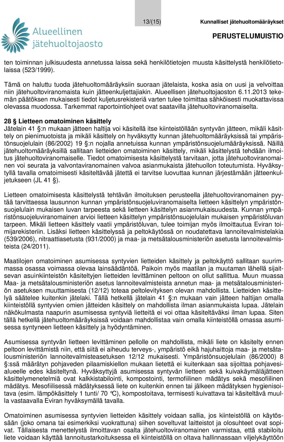 2013 tekemän päätöksen mukaisesti tiedot kuljetusrekisteriä varten tulee toimittaa sähköisesti muokattavissa olevassa muodossa. Tarkemmat raportointiohjeet ovat saatavilla jätehuoltoviranomaiselta.