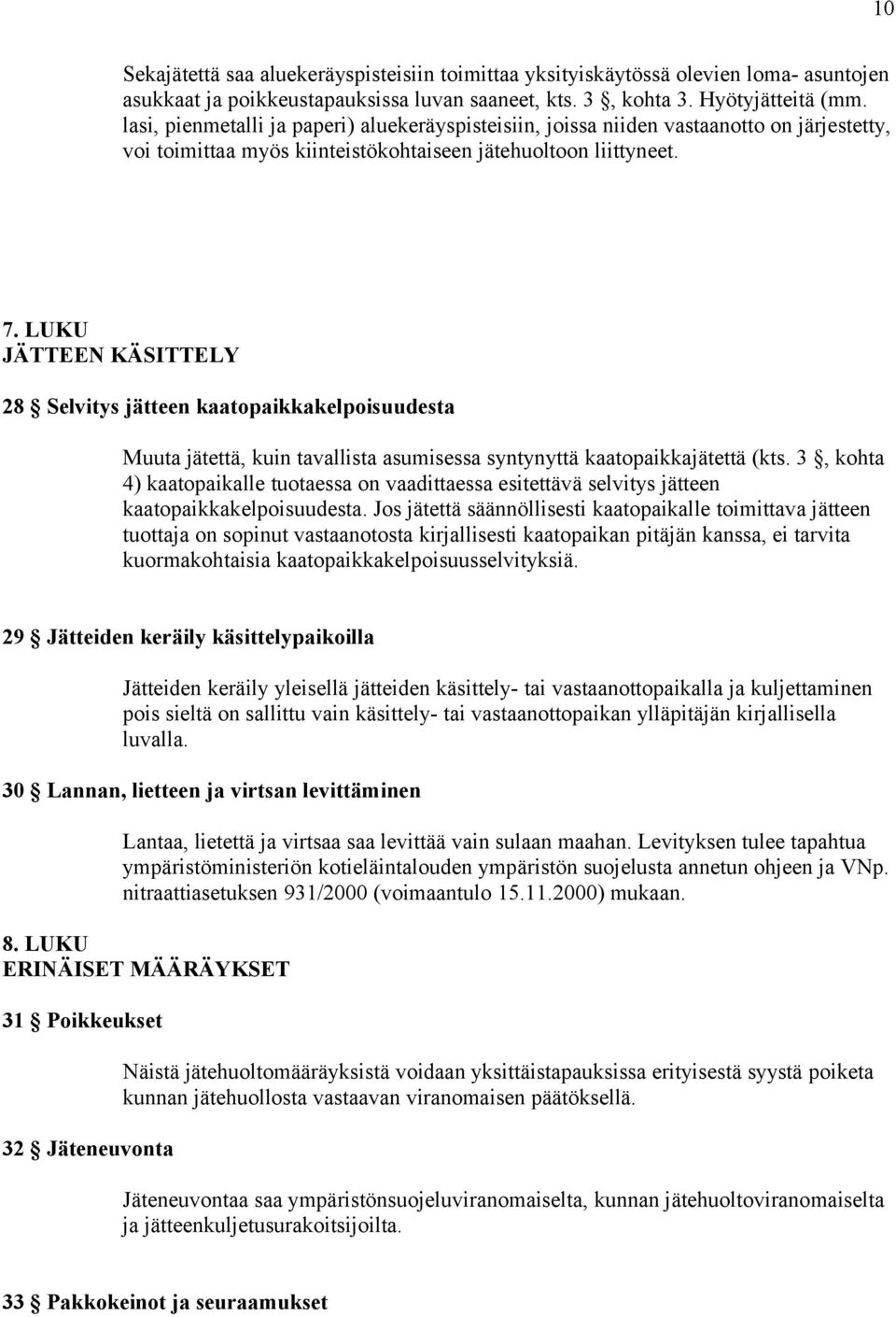 LUKU JÄTTEEN KÄSITTELY 28 Selvitys jätteen kaatopaikkakelpoisuudesta Muuta jätettä, kuin tavallista asumisessa syntynyttä kaatopaikkajätettä (kts.