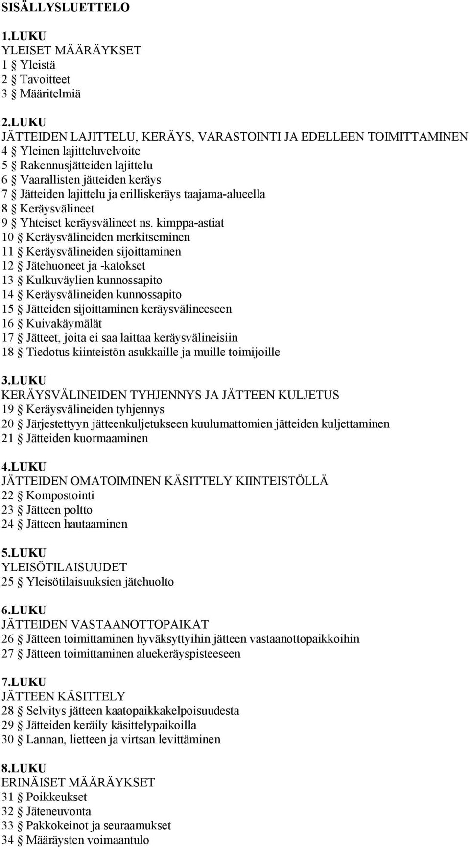 erilliskeräys taajama-alueella 8 Keräysvälineet 9 Yhteiset keräysvälineet ns.