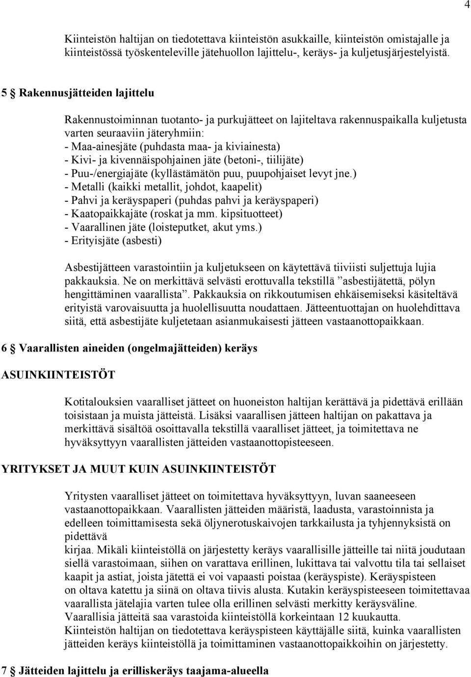 Kivi- ja kivennäispohjainen jäte (betoni-, tiilijäte) - Puu-/energiajäte (kyllästämätön puu, puupohjaiset levyt jne.