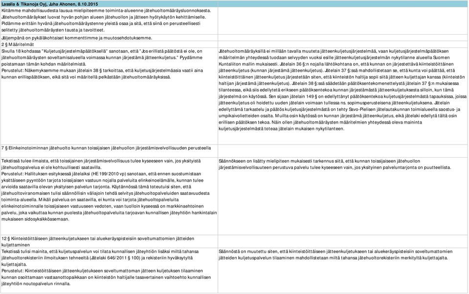 Pidämme erittäin hyvänä jätehuoltomääräystenne yleistä osaa ja sitä, että siinä on perusteellisesti selitetty jätehuoltomääräysten tausta ja tavoitteet.