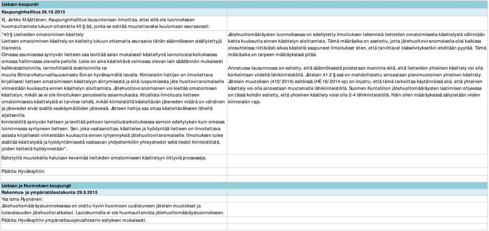 omatoiminen käsittely Lietteen omatoiminen käsittely on kielletty lukuun ottamatta seuraavia tähän säännökseen sisällytettyjä tilanteita.