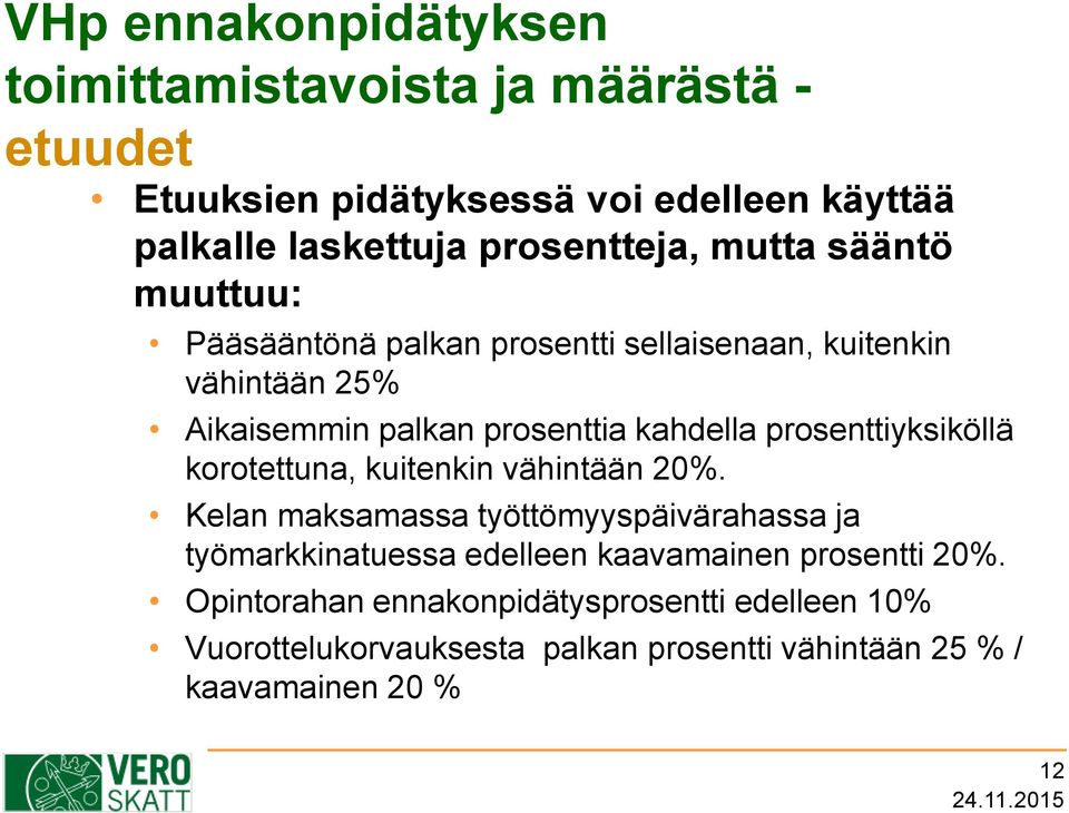 kahdella prosenttiyksiköllä korotettuna, kuitenkin vähintään 20%.