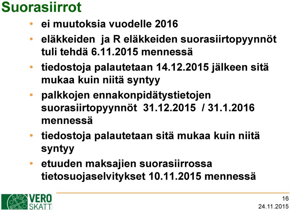 2015 jälkeen sitä mukaa kuin niitä syntyy palkkojen ennakonpidätystietojen suorasiirtopyynnöt 31.12.