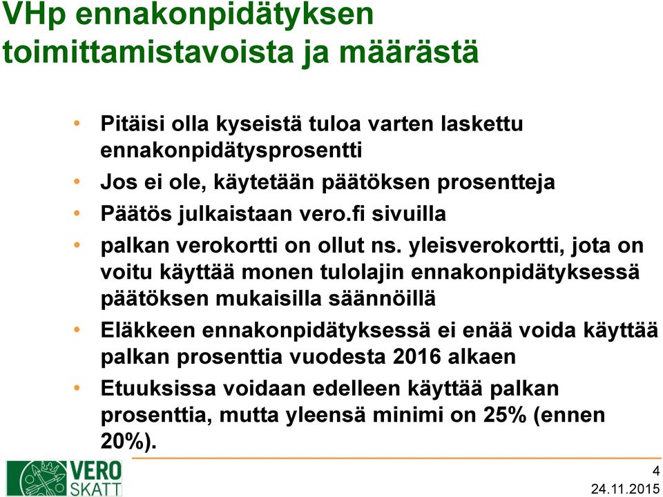 yleisverokortti, jota on voitu käyttää monen tulolajin ennakonpidätyksessä päätöksen mukaisilla säännöillä Eläkkeen