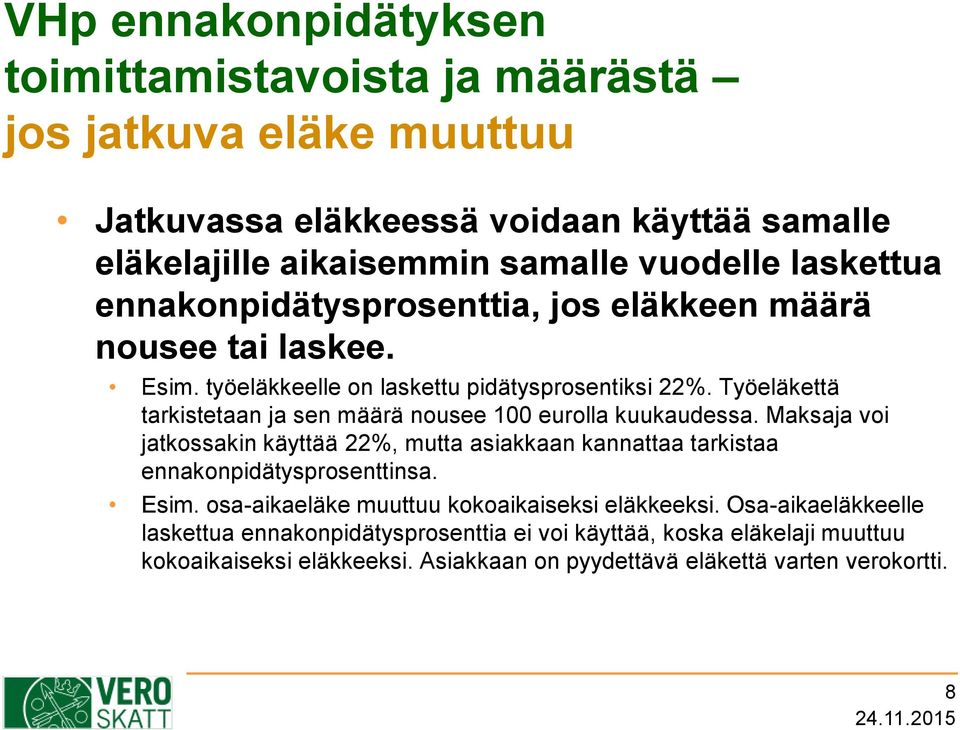 Työeläkettä tarkistetaan ja sen määrä nousee 100 eurolla kuukaudessa. Maksaja voi jatkossakin käyttää 22%, mutta asiakkaan kannattaa tarkistaa ennakonpidätysprosenttinsa.