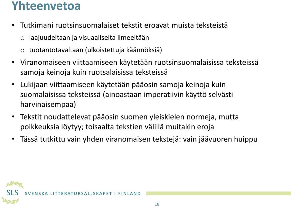 käytetään pääosin samoja keinoja kuin suomalaisissa teksteissä (ainoastaan imperatiivin käyttö selvästi harvinaisempaa) Tekstit noudattelevat pääosin