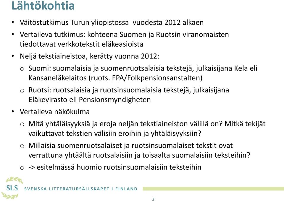 FPA/Folkpensionsanstalten) o Ruotsi: ruotsalaisia ja ruotsinsuomalaisia tekstejä, julkaisijana Eläkevirasto eli Pensionsmyndigheten Vertaileva näkökulma o Mitä yhtäläisyyksiä ja eroja neljän