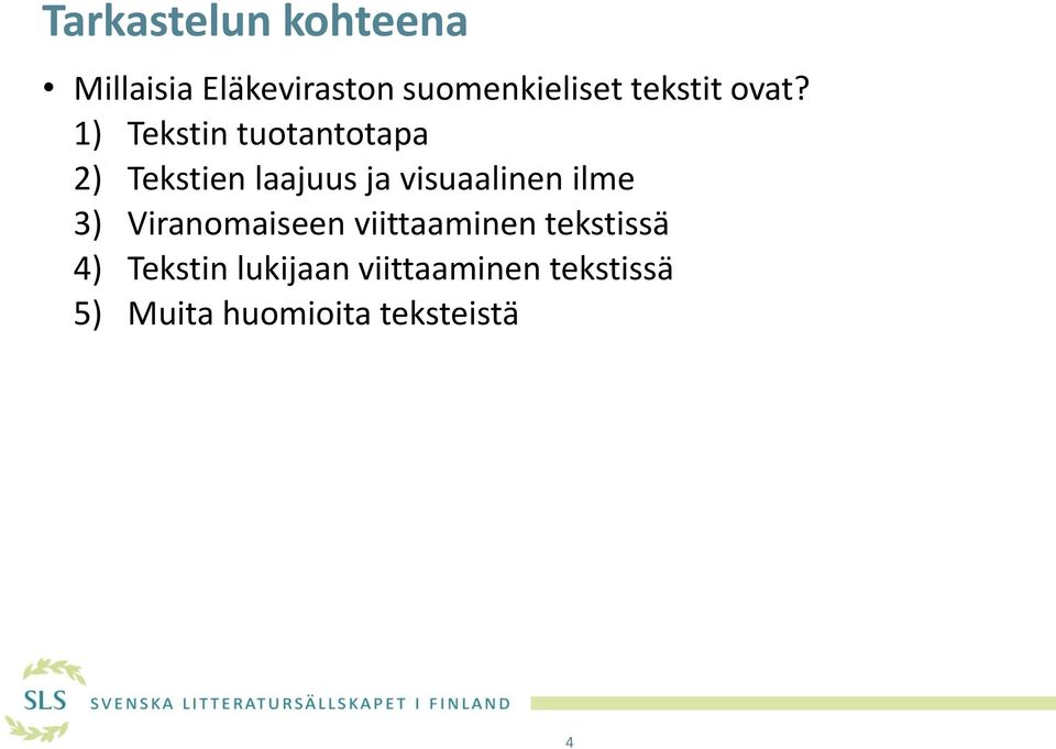 1) Tekstin tuotantotapa 2) Tekstien laajuus ja visuaalinen