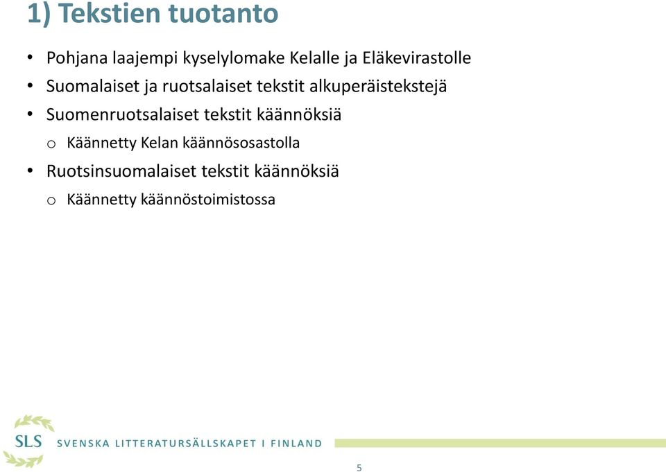 alkuperäistekstejä Suomenruotsalaiset tekstit käännöksiä o Käännetty