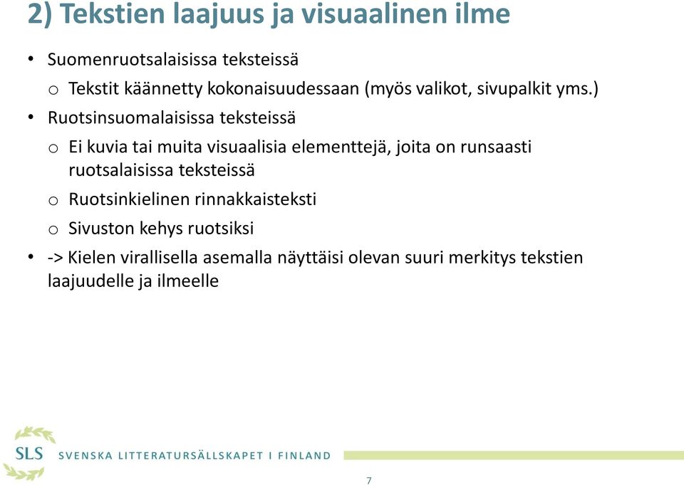 ) Ruotsinsuomalaisissa teksteissä o Ei kuvia tai muita visuaalisia elementtejä, joita on runsaasti