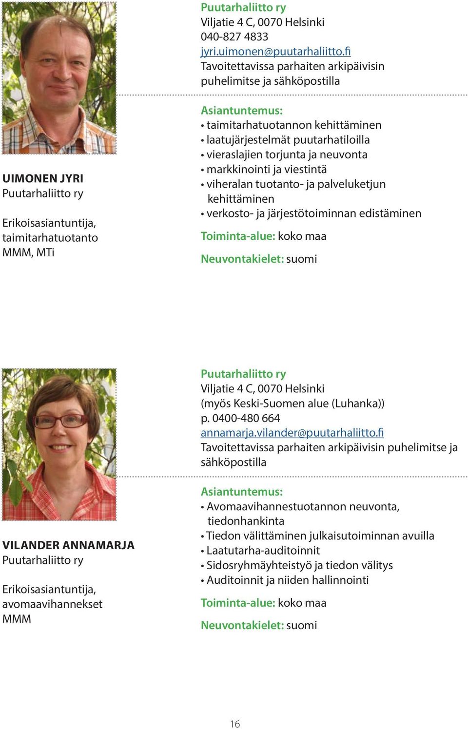 laatujärjestelmät puutarhatiloilla vieraslajien torjunta ja neuvonta markkinointi ja viestintä viheralan tuotanto- ja palveluketjun kehittäminen verkosto- ja järjestötoiminnan edistäminen