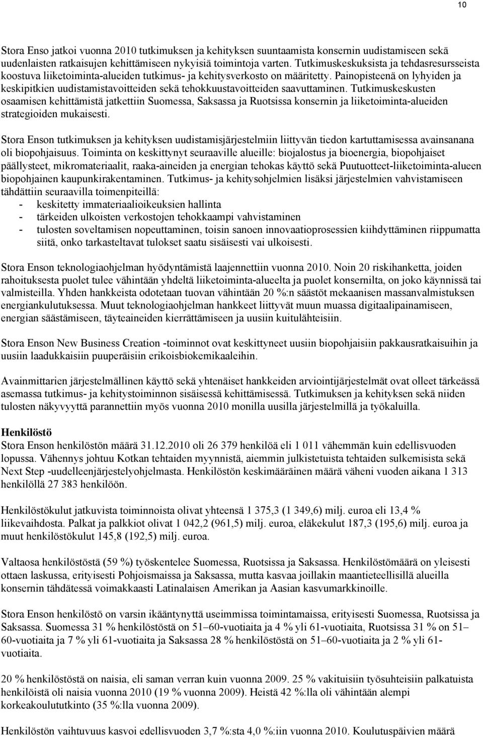Painopisteenä on lyhyiden ja keskipitkien uudistamistavoitteiden sekä tehokkuustavoitteiden saavuttaminen.