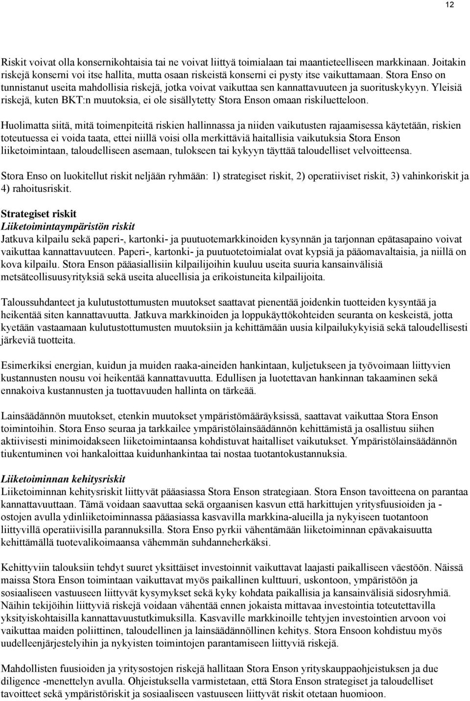 Stora Enso on tunnistanut useita mahdollisia riskejä, jotka voivat vaikuttaa sen kannattavuuteen ja suorituskykyyn.