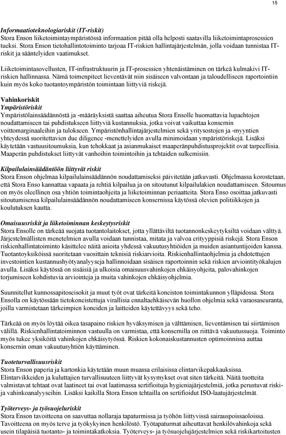 Liiketoimintasovellusten, IT-infrastruktuurin ja IT-prosessien yhtenäistäminen on tärkeä kulmakivi ITriskien hallinnassa.