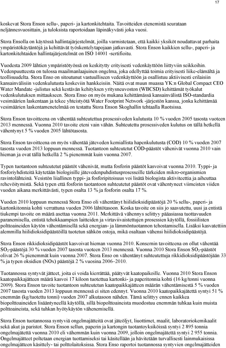 Stora Enson kaikkien sellu-, paperi- ja kartonkitehtaiden hallintajärjestelmät on ISO 14001 -sertifioitu.
