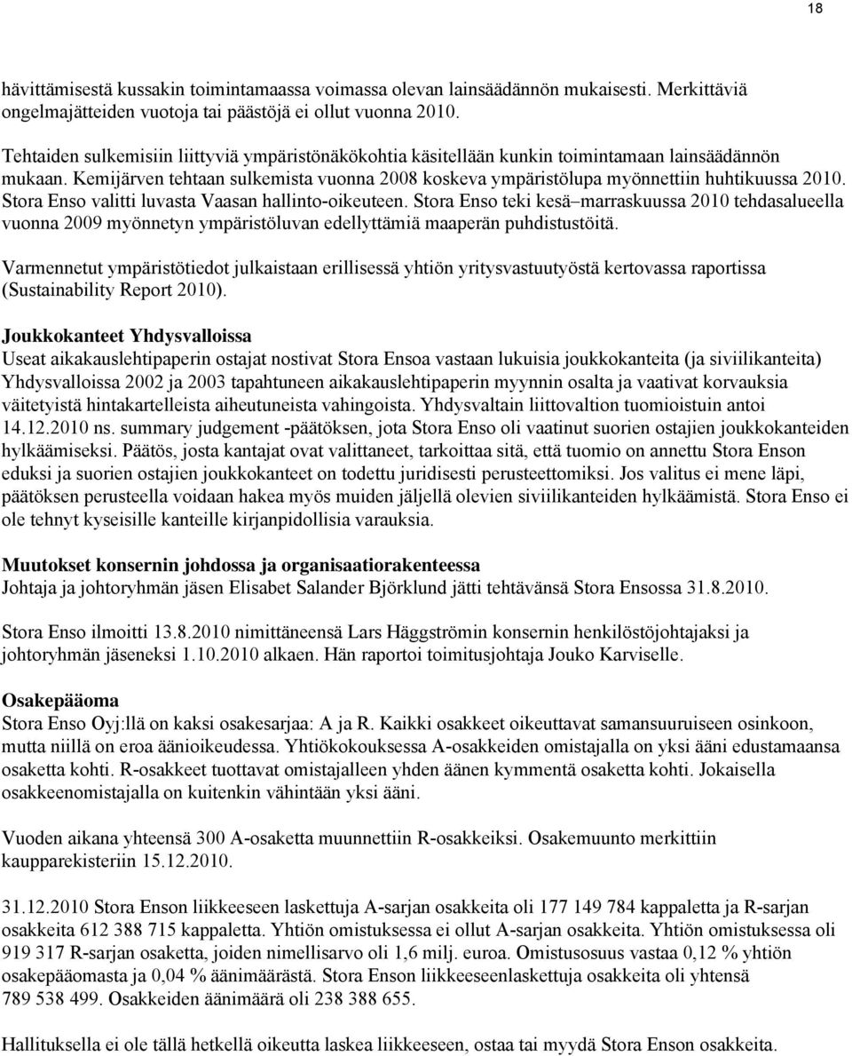 Stora Enso valitti luvasta Vaasan hallinto-oikeuteen. Stora Enso teki kesä marraskuussa 2010 tehdasalueella vuonna 2009 myönnetyn ympäristöluvan edellyttämiä maaperän puhdistustöitä.