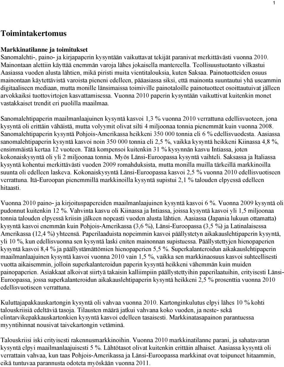 Painotuotteiden osuus mainontaan käytettävistä varoista pieneni edelleen, pääasiassa siksi, että mainonta suuntautui yhä useammin digitaaliseen mediaan, mutta monille länsimaissa toimiville