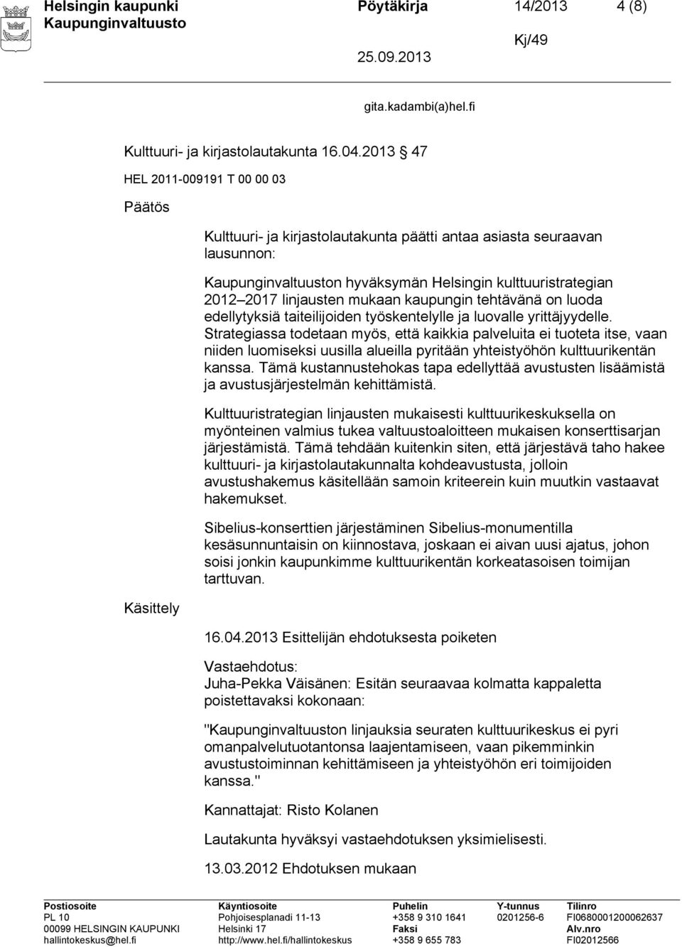 edellytyksiä taiteilijoiden työskentelylle ja luovalle yrittäjyydelle.