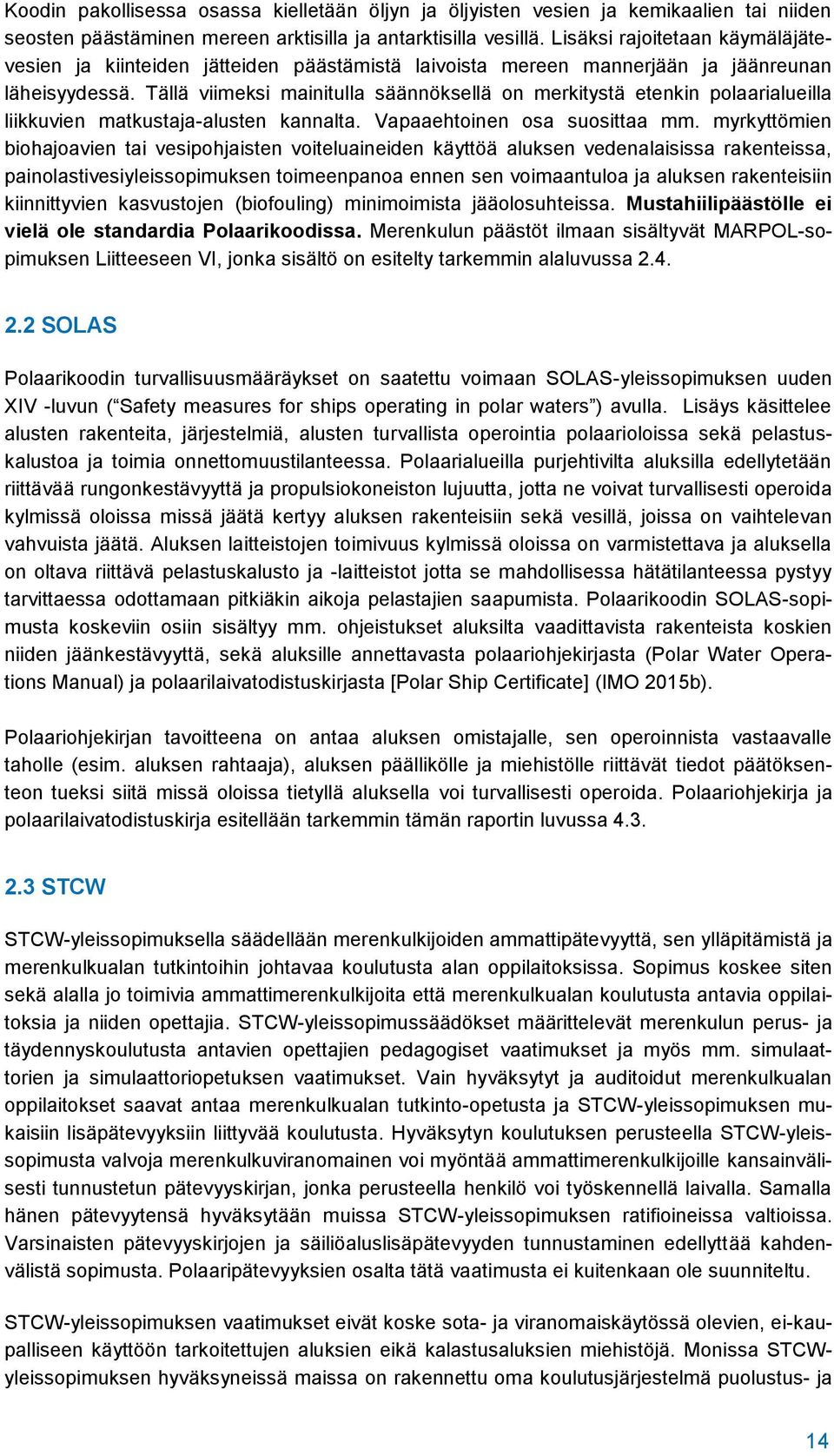 Tällä viimeksi mainitulla säännöksellä on merkitystä etenkin polaarialueilla liikkuvien matkustaja-alusten kannalta. Vapaaehtoinen osa suosittaa mm.