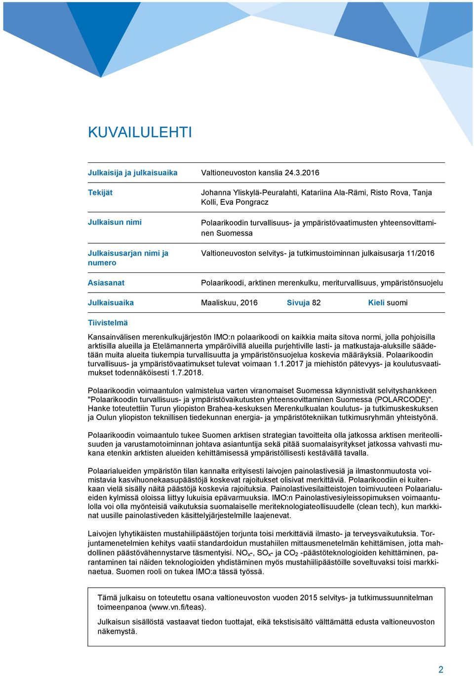 ympäristövaatimusten yhteensovittaminen Suomessa Valtioneuvoston selvitys- ja tutkimustoiminnan julkaisusarja 11/2016 Polaarikoodi, arktinen merenkulku, meriturvallisuus, ympäristönsuojelu