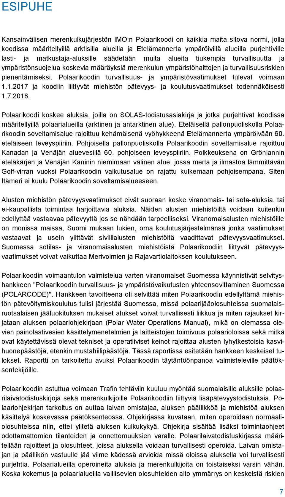 Polaarikoodin turvallisuus- ja ympäristövaatimukset tulevat voimaan 1.1.2017 ja koodiin liittyvät miehistön pätevyys- ja koulutusvaatimukset todennäköisesti 1.7.2018.