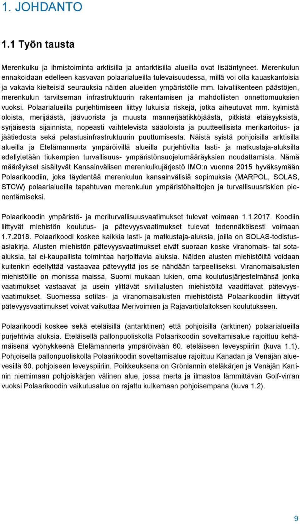 laivaliikenteen päästöjen, merenkulun tarvitseman infrastruktuurin rakentamisen ja mahdollisten onnettomuuksien vuoksi. Polaarialueilla purjehtimiseen liittyy lukuisia riskejä, jotka aiheutuvat mm.