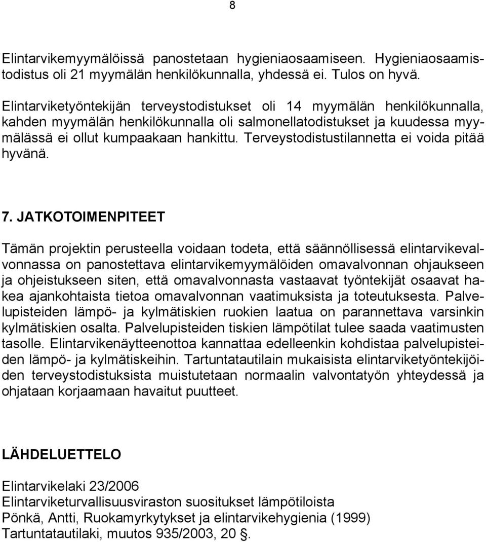 Terveystodistustilannetta ei voida pitää hyvänä. 7.