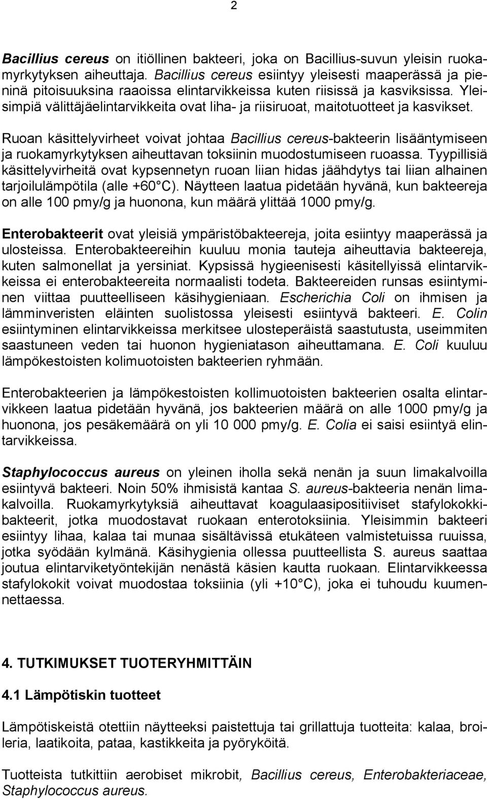 Yleisimpiä välittäjäelintarvikkeita ovat liha- ja riisiruoat, maitotuotteet ja kasvikset.