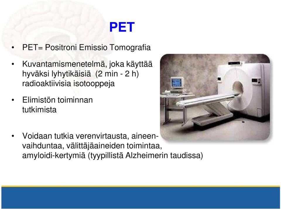 toiminnan tutkimista Voidaan tutkia verenvirtausta, aineenvaihduntaa,