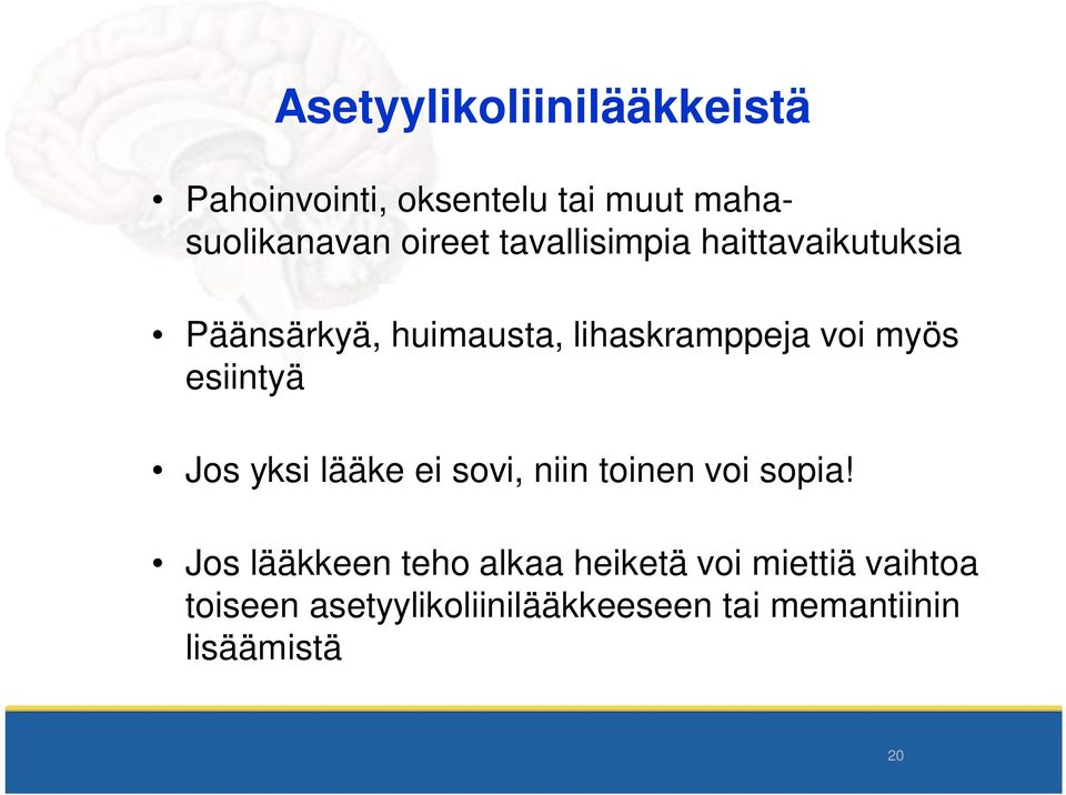 esiintyä Jos yksi lääke ei sovi, niin toinen voi sopia!