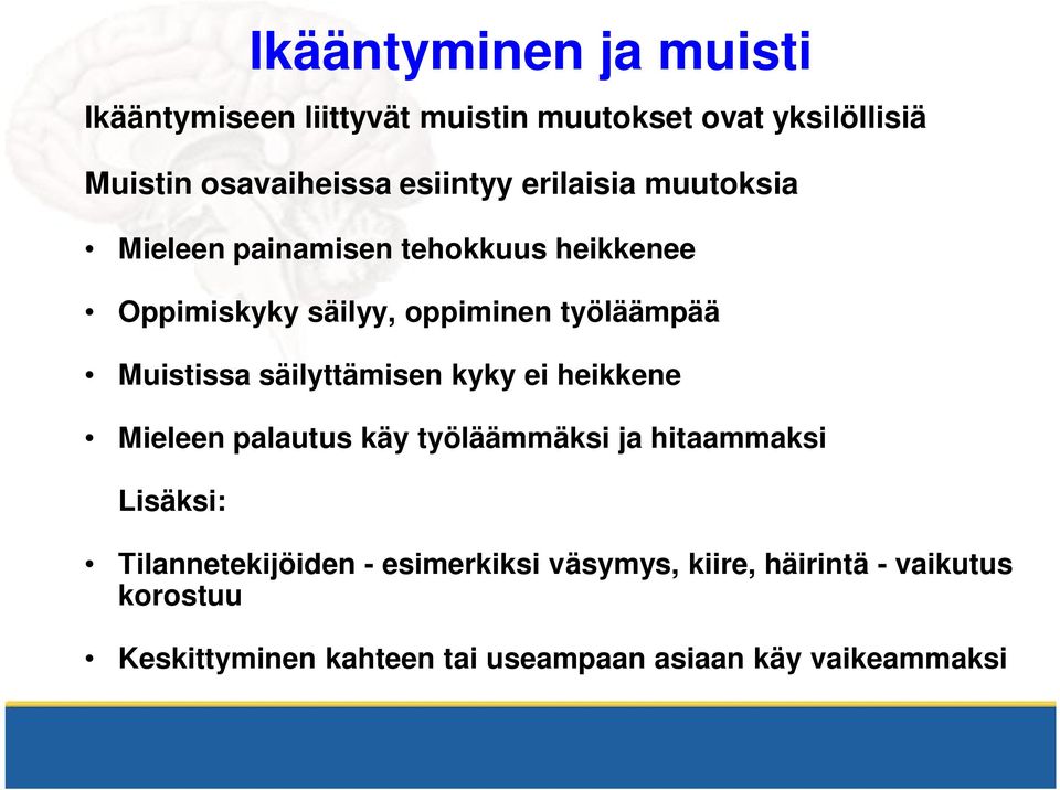 Muistissa säilyttämisen kyky ei heikkene Mieleen palautus käy työläämmäksi ja hitaammaksi Lisäksi: