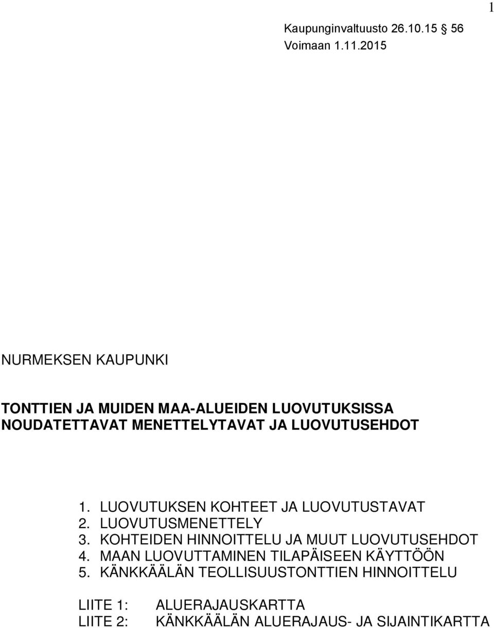 KOHTEIDEN HINNOITTELU JA MUUT LUOVUTUSEHDOT 4. MAAN LUOVUTTAMINEN TILAPÄISEEN KÄYTTÖÖN 5.