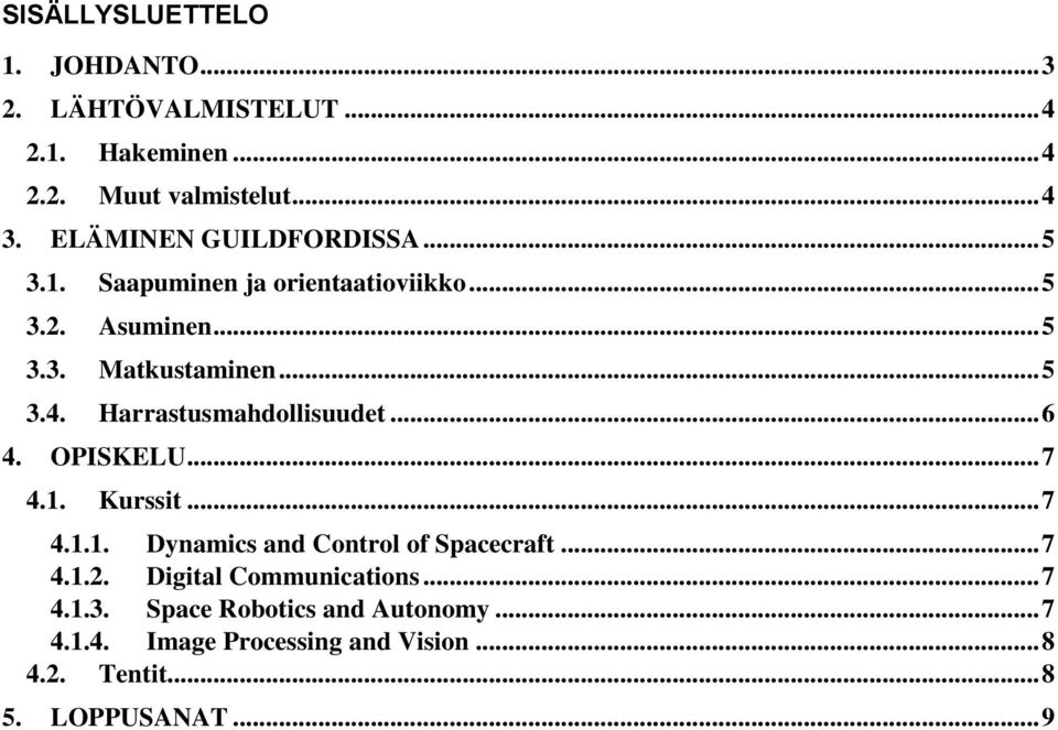 Harrastusmahdollisuudet... 6 4. OPISKELU... 7 4.1. Kurssit... 7 4.1.1. Dynamics and Control of Spacecraft... 7 4.1.2.