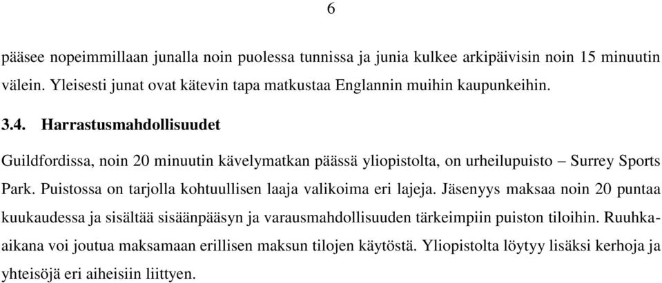 Harrastusmahdollisuudet Guildfordissa, noin 20 minuutin kävelymatkan päässä yliopistolta, on urheilupuisto Surrey Sports Park.