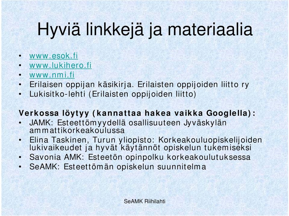 Googlella): JAMK: Esteettömyydellä osallisuuteen Jyväskylän ammattikorkeakoulussa Elina Taskinen, Turun yliopisto: