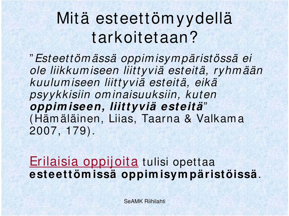 kuulumiseen liittyviä esteitä, eikä psyykkisiin ominaisuuksiin, kuten oppimiseen,