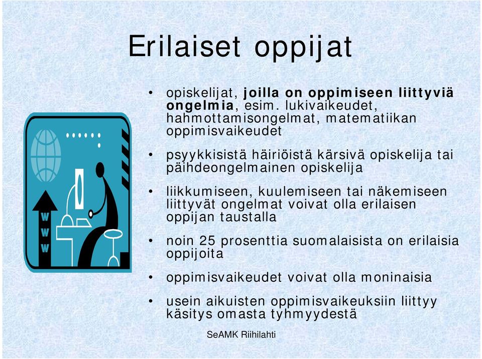 päihdeongelmainen opiskelija liikkumiseen, kuulemiseen tai näkemiseen liittyvät ongelmat voivat olla erilaisen oppijan