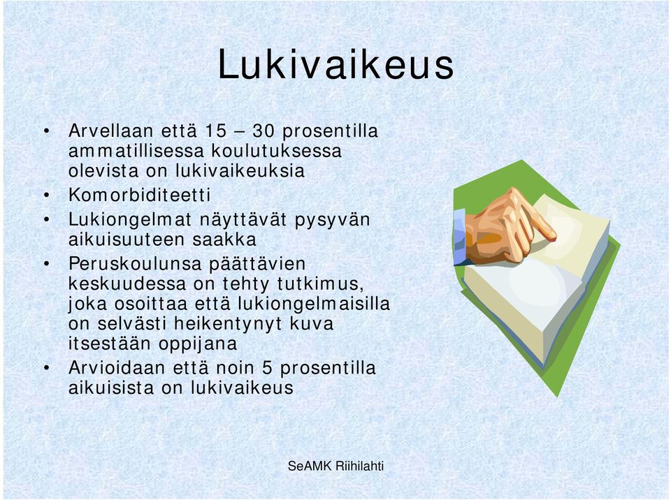 Peruskoulunsa päättävien keskuudessa on tehty tutkimus, joka osoittaa että lukiongelmaisilla