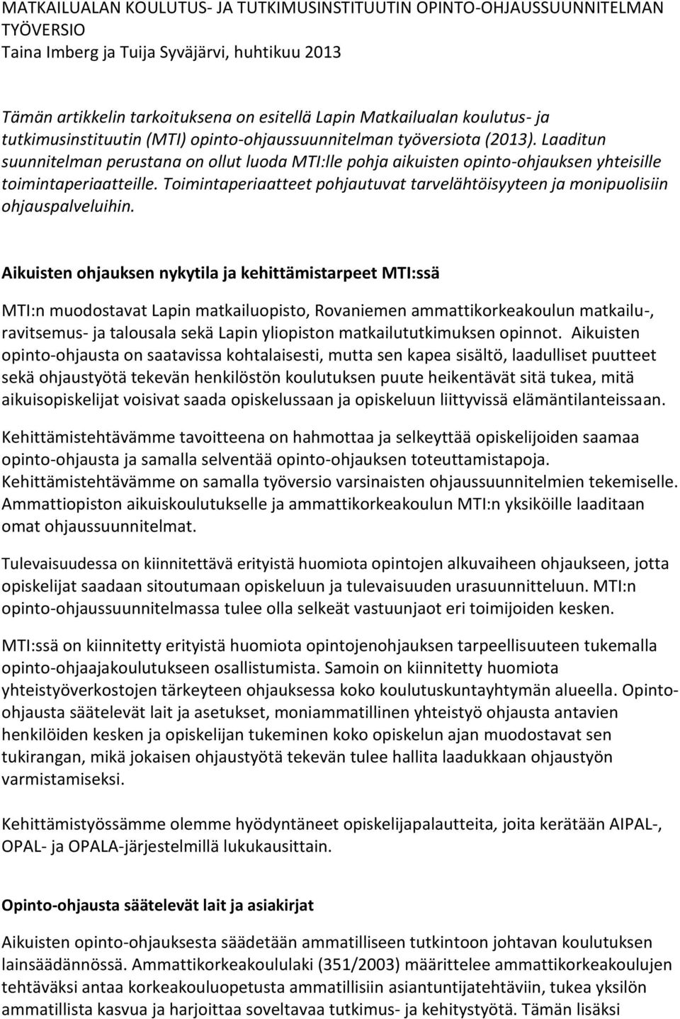 Laaditun suunnitelman perustana on ollut luoda MTI:lle pohja aikuisten opinto-ohjauksen yhteisille toimintaperiaatteille.