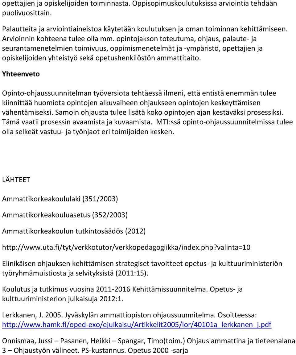 opintojakson toteutuma, ohjaus, palaute- ja seurantamenetelmien toimivuus, oppimismenetelmät ja -ympäristö, opettajien ja opiskelijoiden yhteistyö sekä opetushenkilöstön ammattitaito.