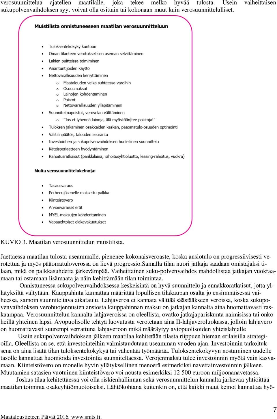 samalla tilan nuori jatkaja saadaan omistajaksi tilaan, mikä on palkkasuhdetta järkevämpää.