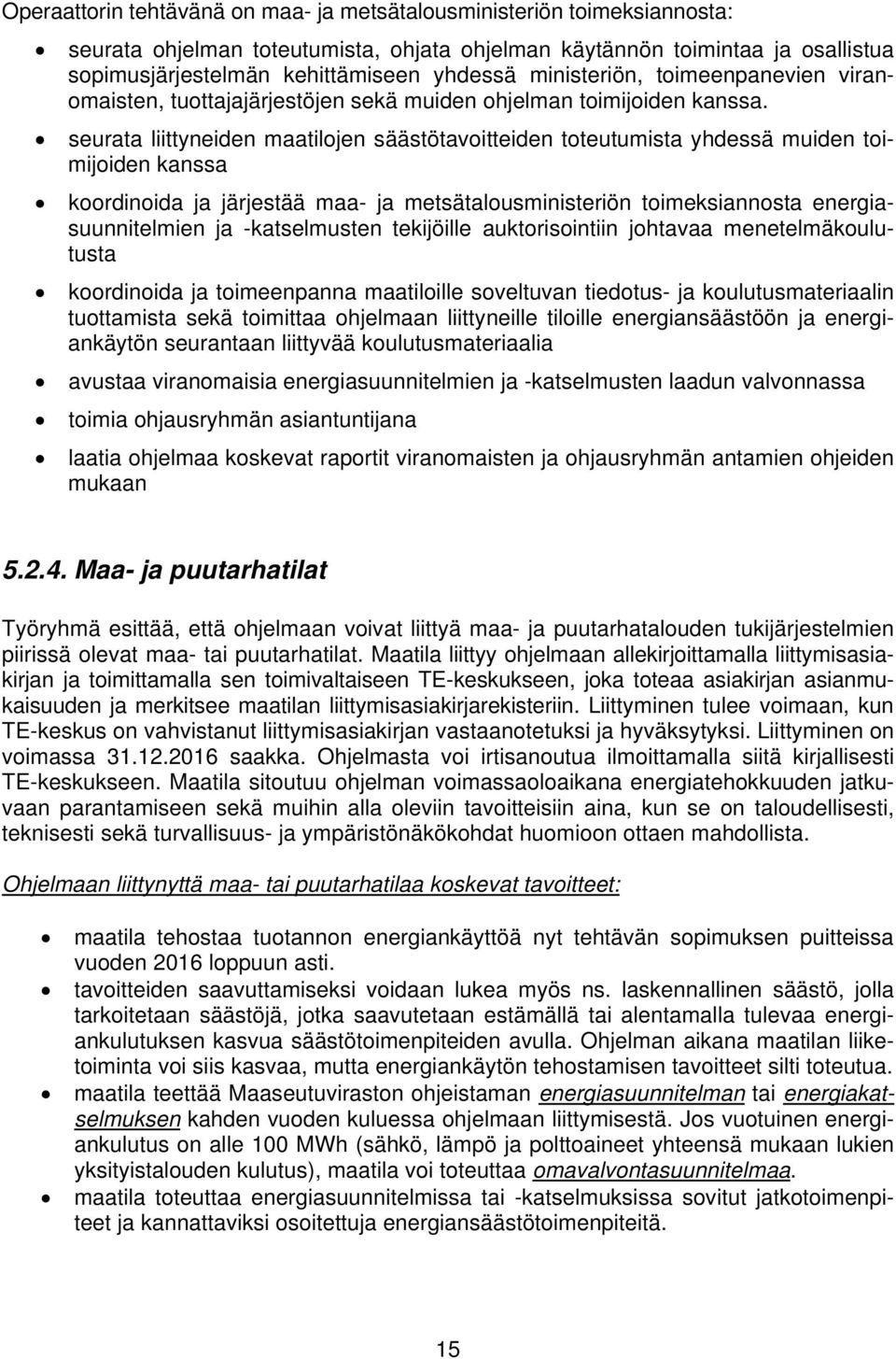 seurata liittyneiden maatilojen säästötavoitteiden toteutumista yhdessä muiden toimijoiden kanssa koordinoida ja järjestää maa- ja metsätalousministeriön toimeksiannosta energiasuunnitelmien ja