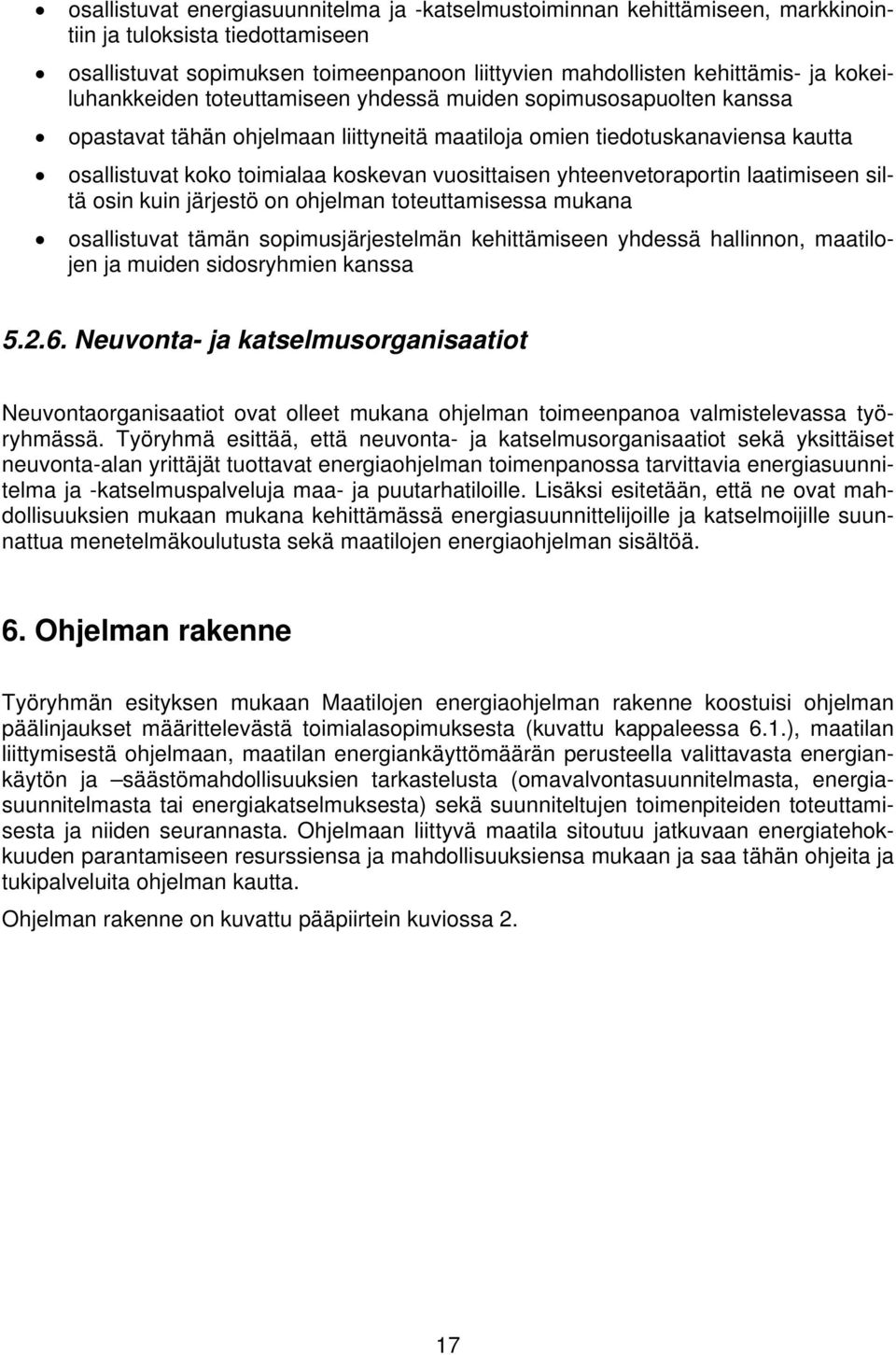 vuosittaisen yhteenvetoraportin laatimiseen siltä osin kuin järjestö on ohjelman toteuttamisessa mukana osallistuvat tämän sopimusjärjestelmän kehittämiseen yhdessä hallinnon, maatilojen ja muiden