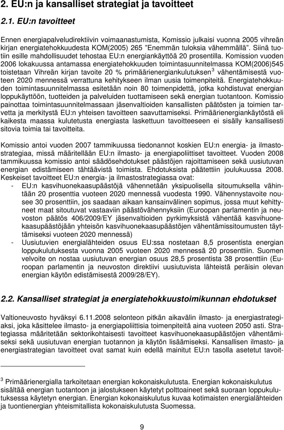 Siinä tuotiin esille mahdollisuudet tehostaa EU:n energiankäyttöä 20 prosentilla.