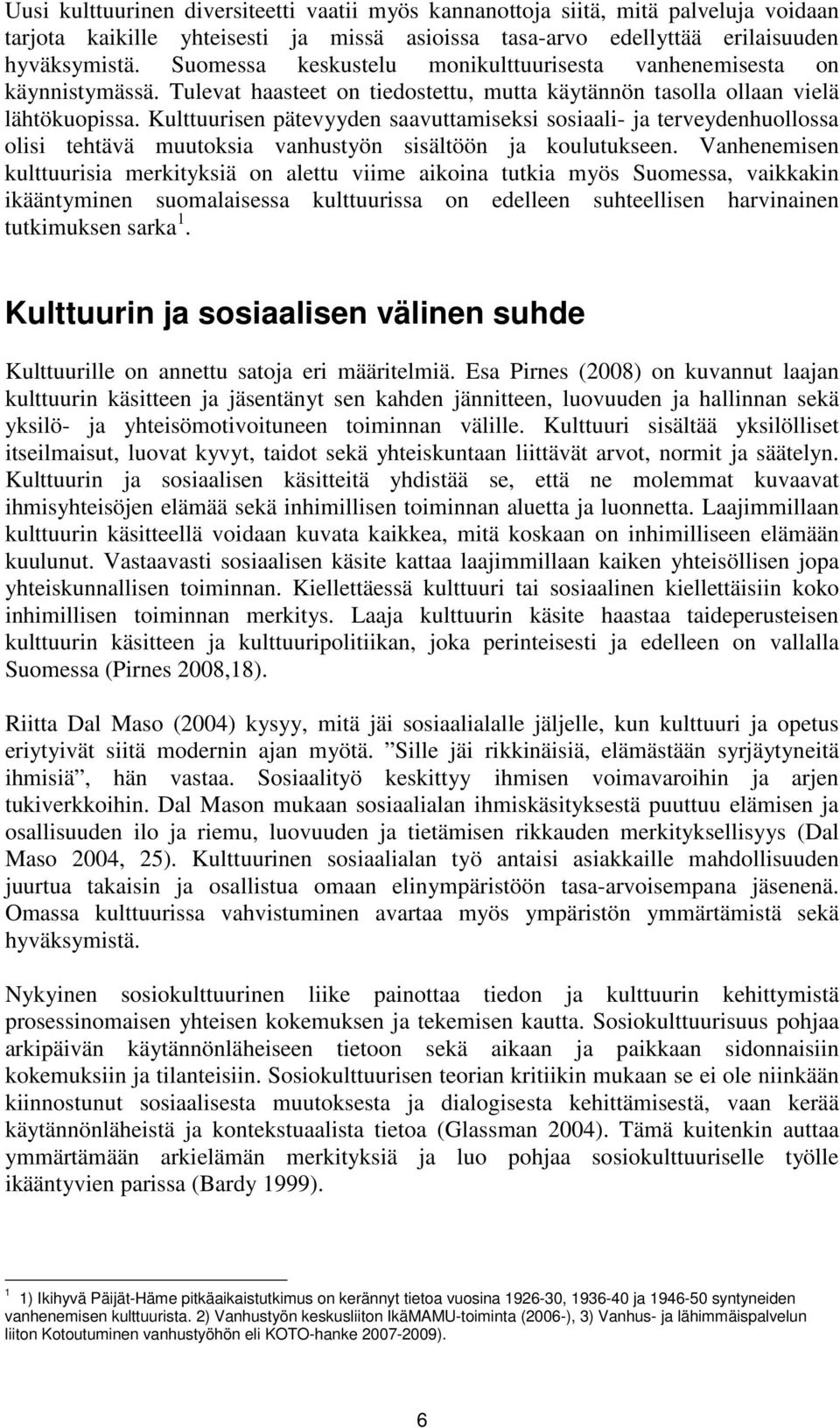 Kulttuurisen pätevyyden saavuttamiseksi sosiaali- ja terveydenhuollossa olisi tehtävä muutoksia vanhustyön sisältöön ja koulutukseen.