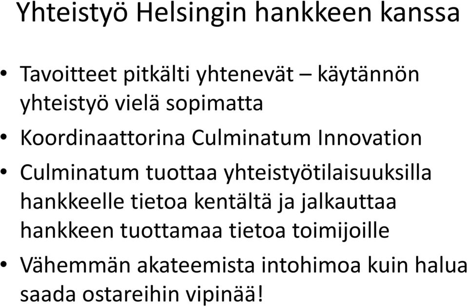 tuottaa yhteistyötilaisuuksilla hankkeelle tietoa kentältä ja jalkauttaa hankkeen